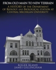 From Old Main to New Terrain : A History of the Department of Biology and Biological Station at Central Michigan University - Book