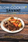 The Slow-Cooker Savant : Become a Dinner Hero 52 Weeks of the Year! - Book