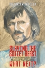 Slaying the Soviet Beast : A True Story about How the Cold War was Won. What Next? - Book