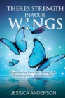 There's Strength in Your Wings : Experiencing Your Life Through the Metamorphosis of the Butterfly - Book