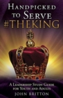 Handpicked to Serve #theking : A Leadership Study Guide for Youth and Adults - Book