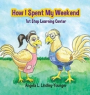 How I Spent My Weekend : 1st Step Learning Center - Book