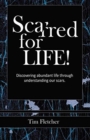 Scarred For Life! : Discovering Abundant Life Through Understanding Our Scars - Book