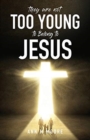 They Are Not Too Young to Belong to Jesus - Book