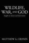 Wildlife, War, and God : Insights on Science and Government - Book