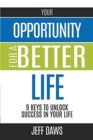 Your Opportunity for a Better Life : 9 Keys to Unlock Success in Your Life - Book