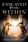 Enslaved from Within : The Never Ending Story of Addiction and Hope for Your Journey! - Book