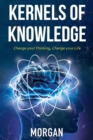 Kernels of Knowledge : Change Your Thinking, Change Your Life - Book