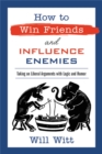 How to Win Friends and Influence Enemies : Taking On Liberal Arguments with Logic and Humor - Book