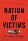Nation of Victims : Identity Politics, the Death of Merit, and the Path Back to Excellence - Book
