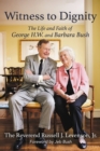 Witness to Dignity : The Life and Faith of George H.W. and Barbara Bush - Book