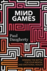 Mind Games : Winning the Battle for Your Mental and Emotional Health - Book