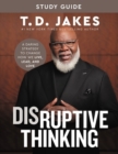 Disruptive Thinking Study Guide : A Daring Strategy to Change How We Live, Lead, and Love - Book