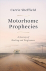 Motorhome Prophecies : A Journey of Healing and Forgiveness - Book