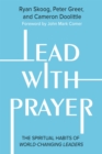 Lead with Prayer : The Spiritual Habits of World-Changing Leaders - Book