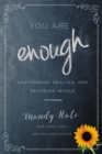 You Are Enough : Heartbreak, Healing, and Becoming Whole - Book