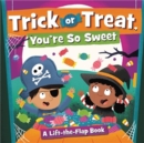 Trick or Treat, You're So Sweet! : A Lift-the-Flap Book - Book