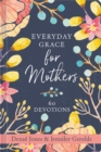 Everyday Grace for Mothers : 60 Devotions - Book