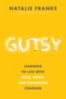 Gutsy : Learning to Live with Bold, Brave, and Boundless Courage - Book