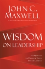 Wisdom on Leadership : 102 Quotes to Unlock Your Potential to Lead - Book