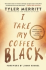 I Take My Coffee Black : Reflections on Tupac, Musical Theater, Faith, and Being Black in America - Book