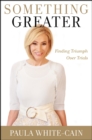 Something Greater : Finding Triumph over Trials - Book