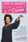 Life Is Short, Don't Wait to Dance : Advice and Inspiration from the UCLA Athletics Hall of Fame Coach of 7 NCAA Championship Teams - Book