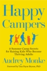 Happy Campers : 9 Summer Camp Secrets for Raising Kids Who Become Thriving Adults - Book