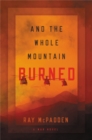 And the Whole Mountain Burned : A War Novel - Book