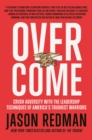 Overcome : Crush Adversity with the Leadership Techniques of America's Toughest Warriors - Book