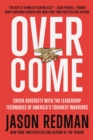 Overcome : Crush Adversity with the Leadership Techniques of America's Toughest Warriors - Book