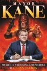 Mayor Kane : My Life in Wrestling and Politics - Book