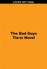 The Bad Guys Tie-in Novel: Title TBA - Book