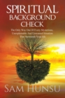 Spiritual Background Check : The Only Way Out of Every Mysterious, Unexplainable and Unwanted Situation That Surrounds Your Life - Book