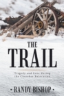 The Trail : Tragedy and Love During the Cherokee Relocation - eBook