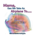 Mama, Can We Take an Airplane to . . . - Book