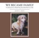 We Became Family : If a Person Loves an Adopted Dog, How Much More for a Child - Book