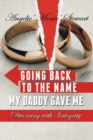 Going Back to the Name My Daddy Gave Me : Divorcing with Integrity - Book