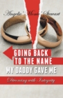 Going Back to the Name My Daddy Gave Me : Divorcing with Integrity - eBook
