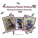 The Adventures of Pharaoh, the Service Dog : My Journey to Become a Service Dog - Book