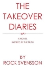 The Takeover Diaries : A Novel Inspired by the Truth - Book