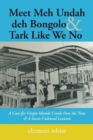 Meet Meh Undah Deh Bongolo & Tark Like We No : A Case for Virgin Islands Creole Den An' Now & a Socio-Cultural Lexicon - Book