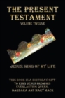 The Present Testament Volume Twelve : Jesus: King of My Life - Book