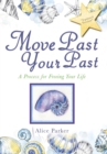 Move Past Your Past : A Process for Freeing Your Life - Book