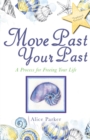 Move Past Your Past : A Process for Freeing Your Life - eBook