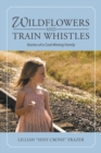 Wildflowers and Train Whistles : Stories of a Coal Mining Family - Book
