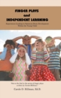Finger Plays and Independent Learning : Experiences Leading to Optimum Brain Development Within the Young Child - Book
