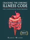 Cracking the Chronic Illness Code : For a Faster Healing 90-Day Program - Book