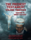 The Present Testament Volume Thirteen : Lead Me to Sweet Calvary - Book