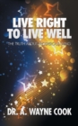 Live Right to Live Well : The Truth About Prosperous Living - Book